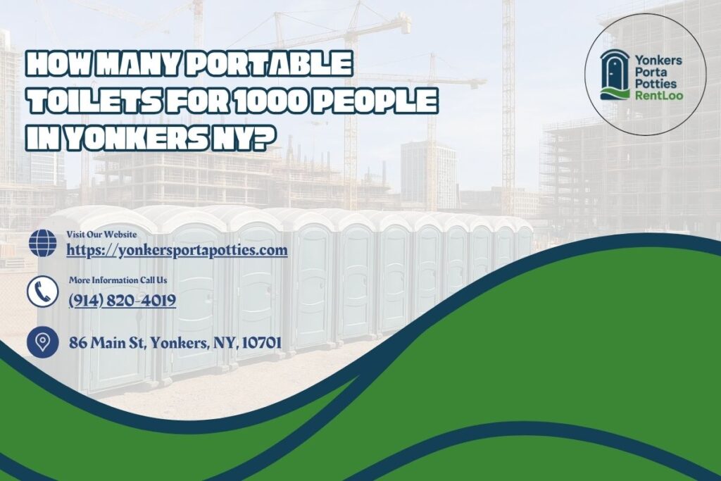 How Many Portable Toilets For 1000 People in Yonkers NY